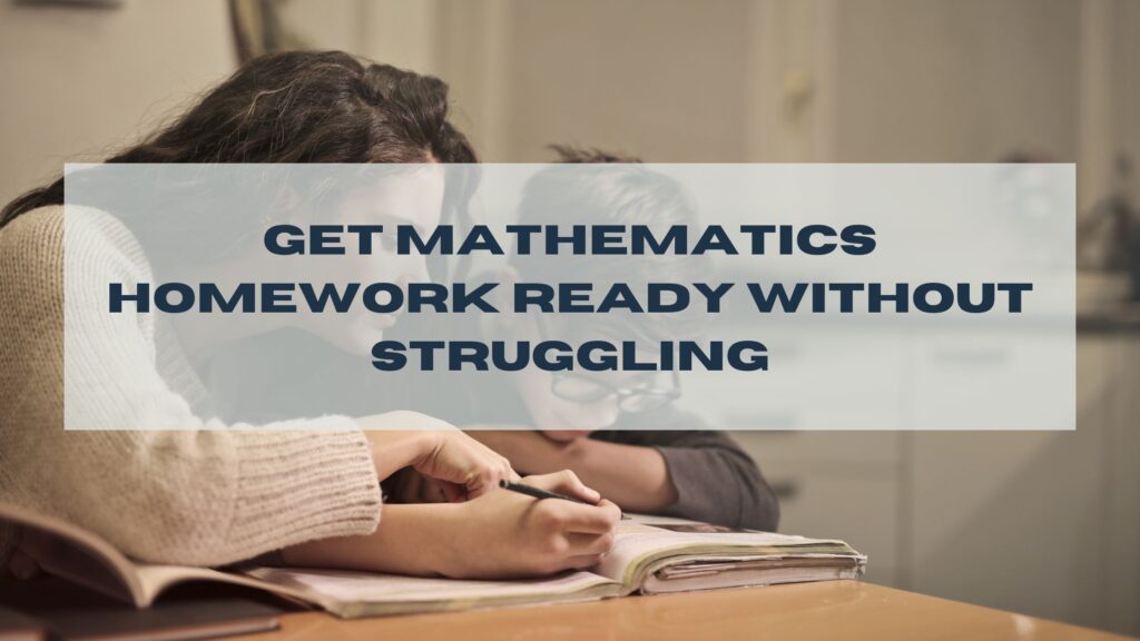 Get Mathematics Homework Ready Without Struggling