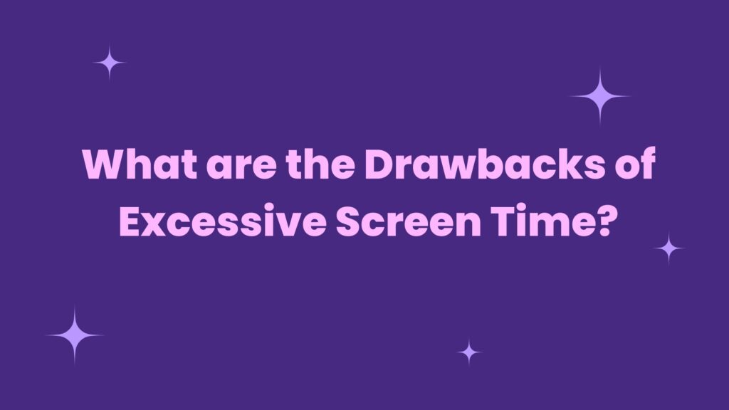 What are the Drawbacks of Excessive Screen Time?