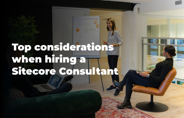 Top considerations when hiring a Sitecore Consultant